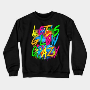 Lets A Glow Crazy Retro Colorful Quote Group Team Tie Dye Crewneck Sweatshirt